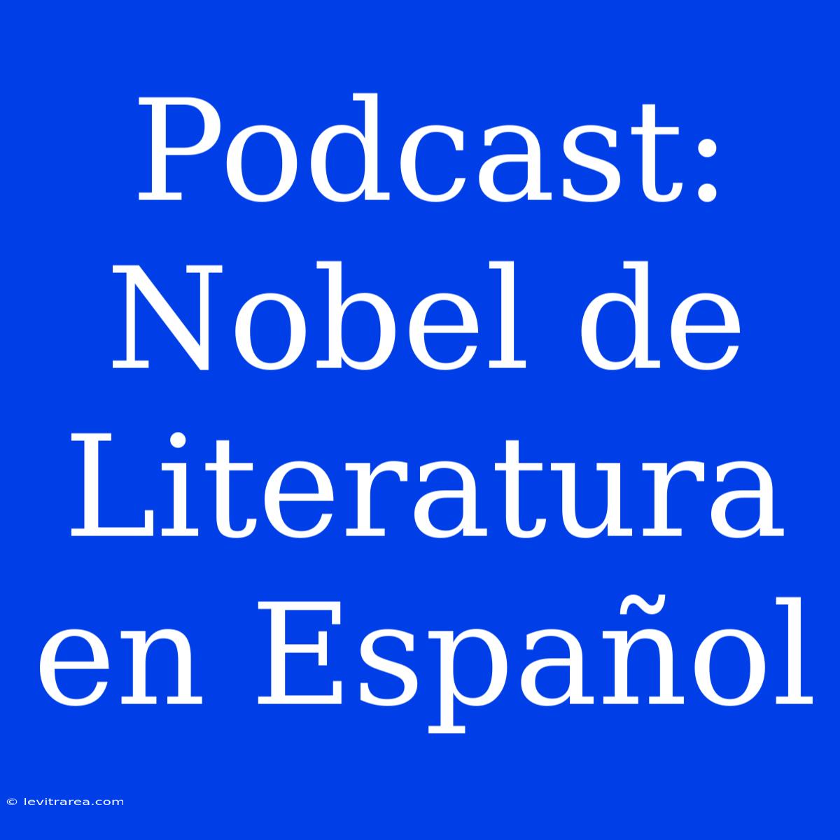 Podcast: Nobel De Literatura En Español