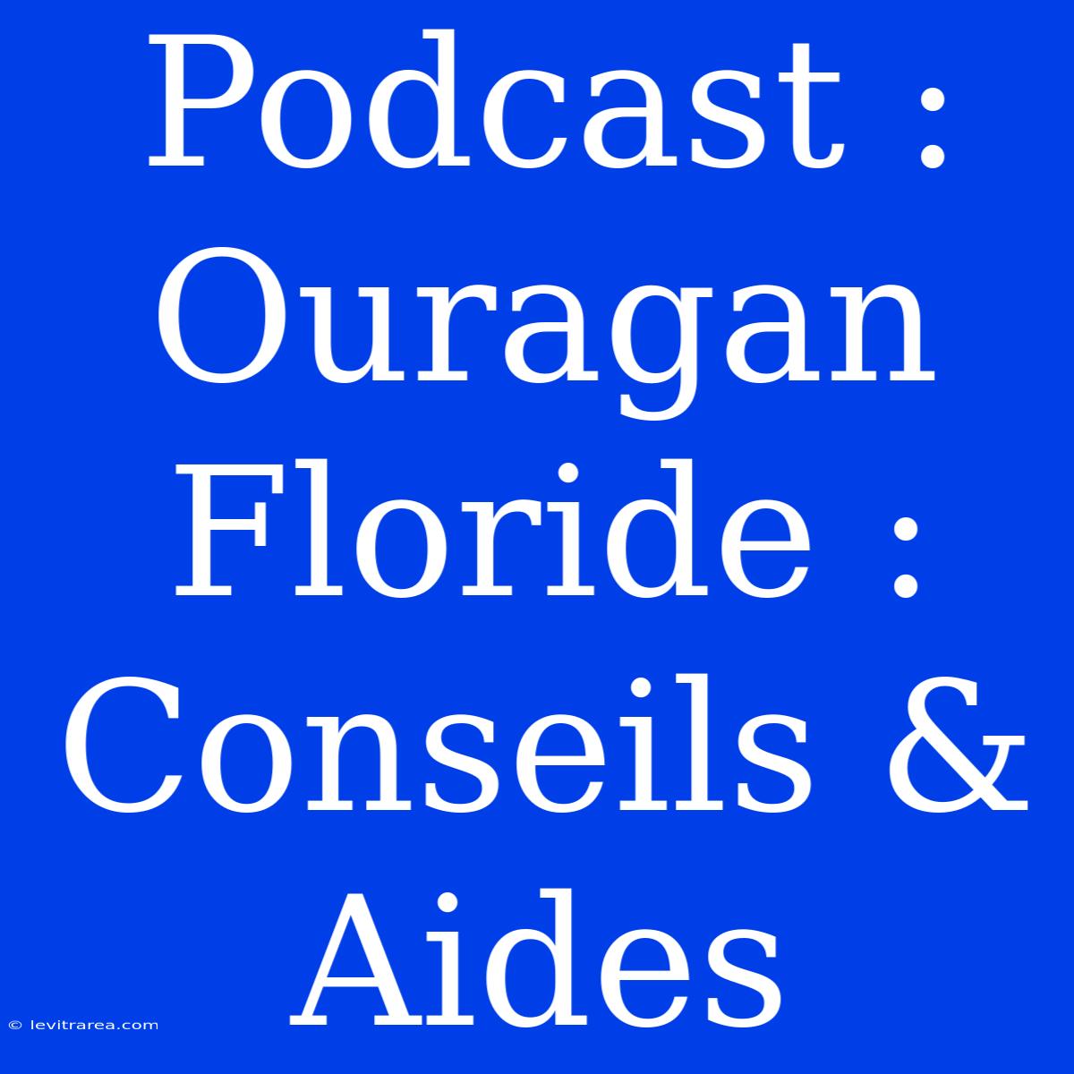 Podcast : Ouragan Floride : Conseils & Aides 