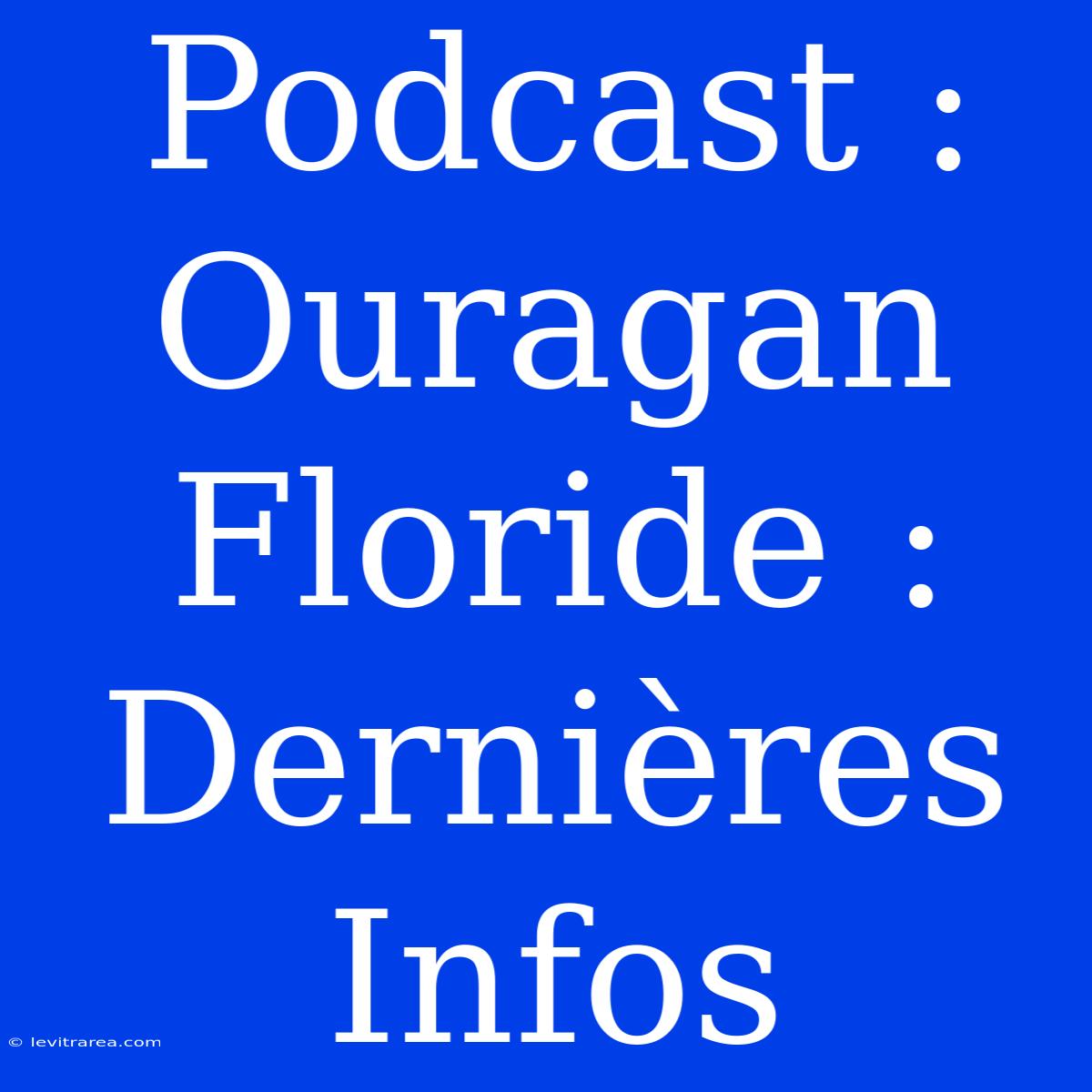 Podcast : Ouragan Floride : Dernières Infos