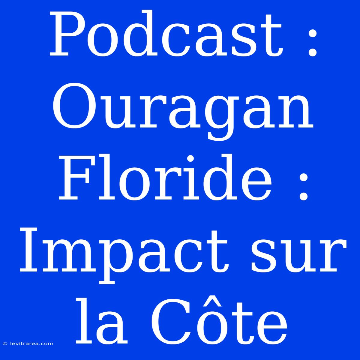 Podcast : Ouragan Floride : Impact Sur La Côte