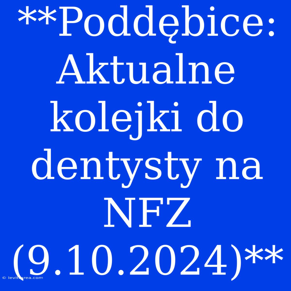 **Poddębice: Aktualne Kolejki Do Dentysty Na NFZ (9.10.2024)** 