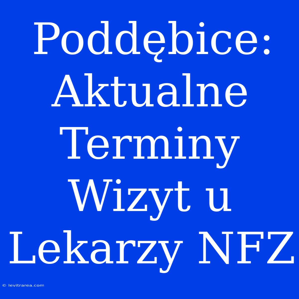 Poddębice: Aktualne Terminy Wizyt U Lekarzy NFZ 