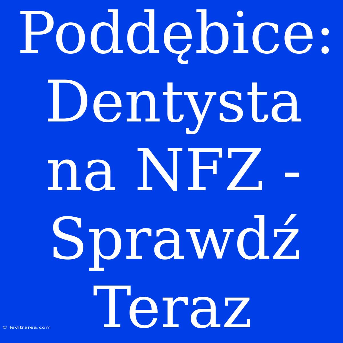 Poddębice: Dentysta Na NFZ - Sprawdź Teraz