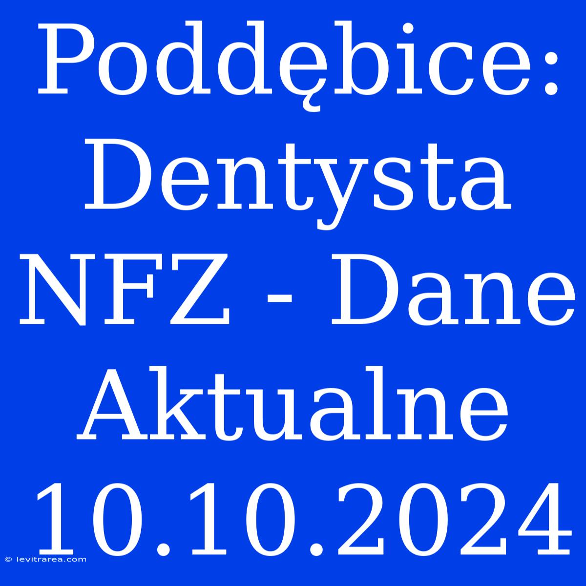 Poddębice: Dentysta NFZ - Dane Aktualne 10.10.2024