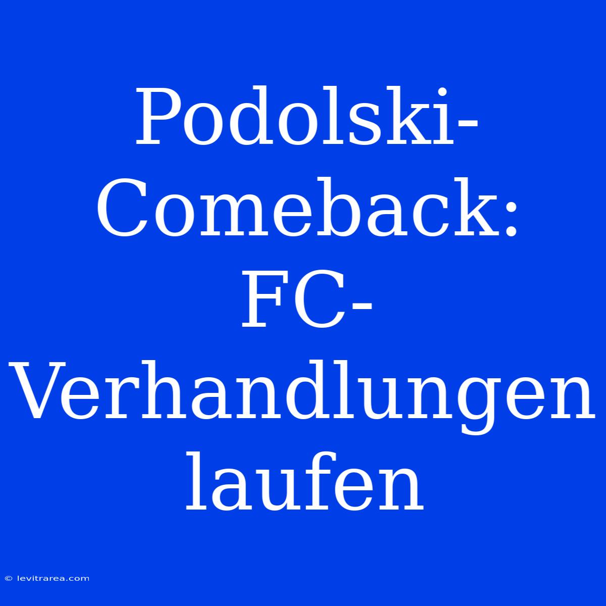 Podolski-Comeback: FC-Verhandlungen Laufen