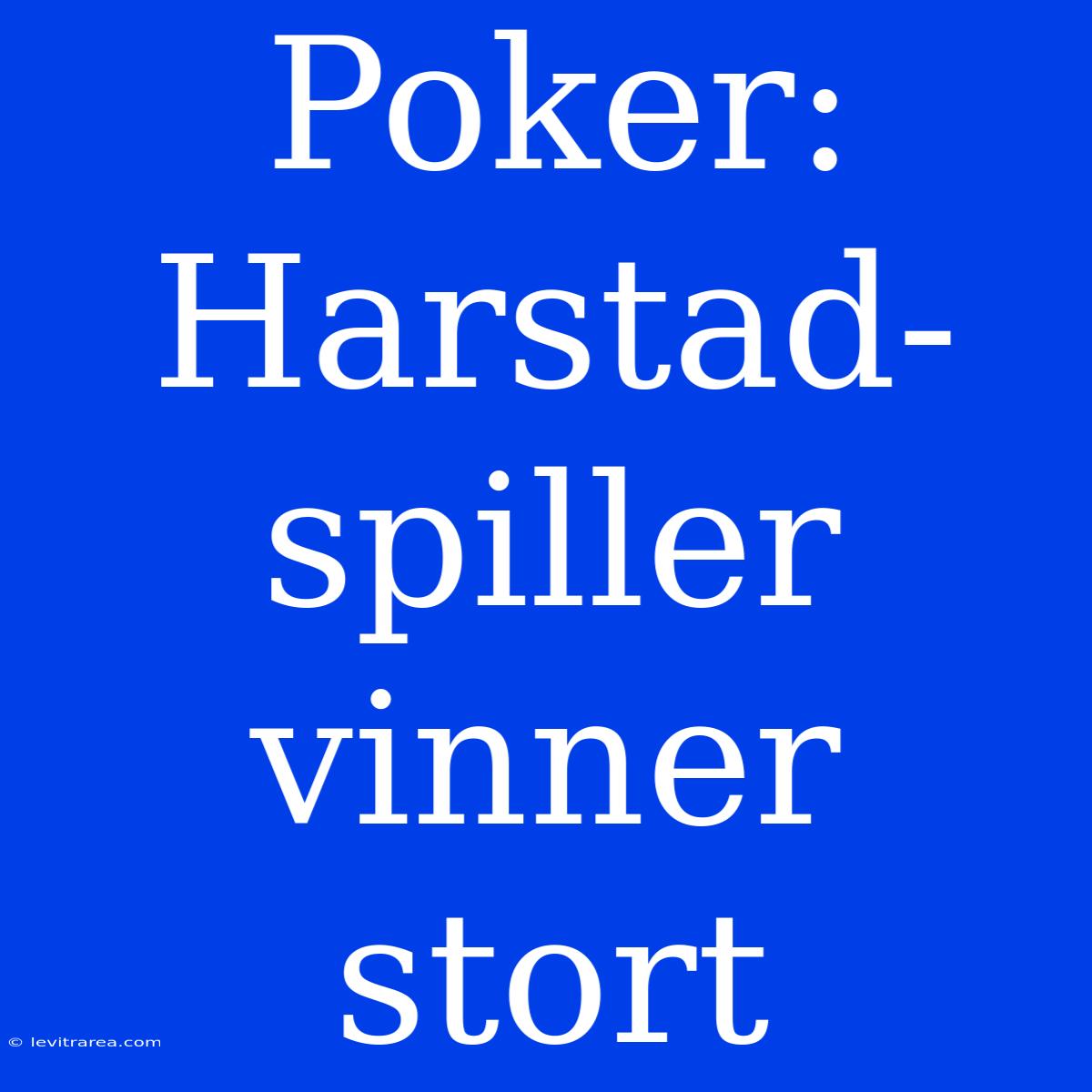 Poker: Harstad-spiller Vinner Stort