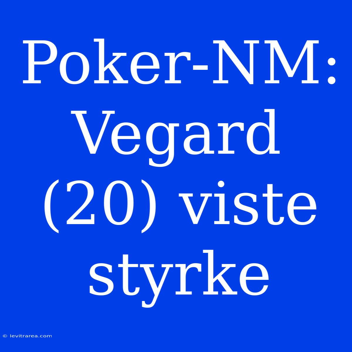 Poker-NM: Vegard (20) Viste Styrke