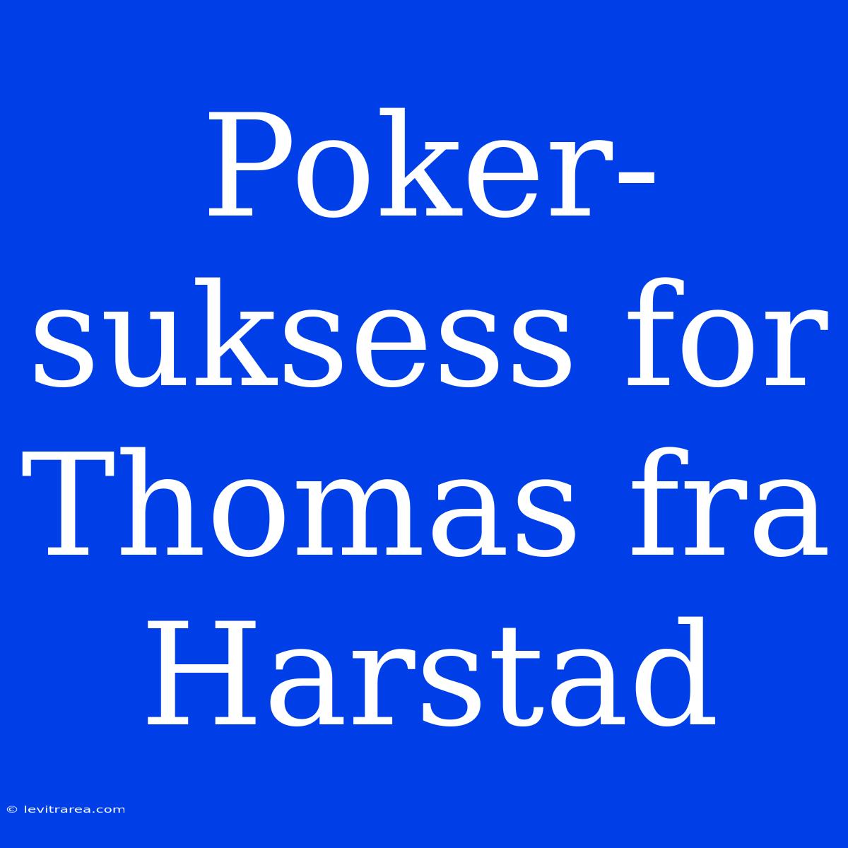 Poker-suksess For Thomas Fra Harstad