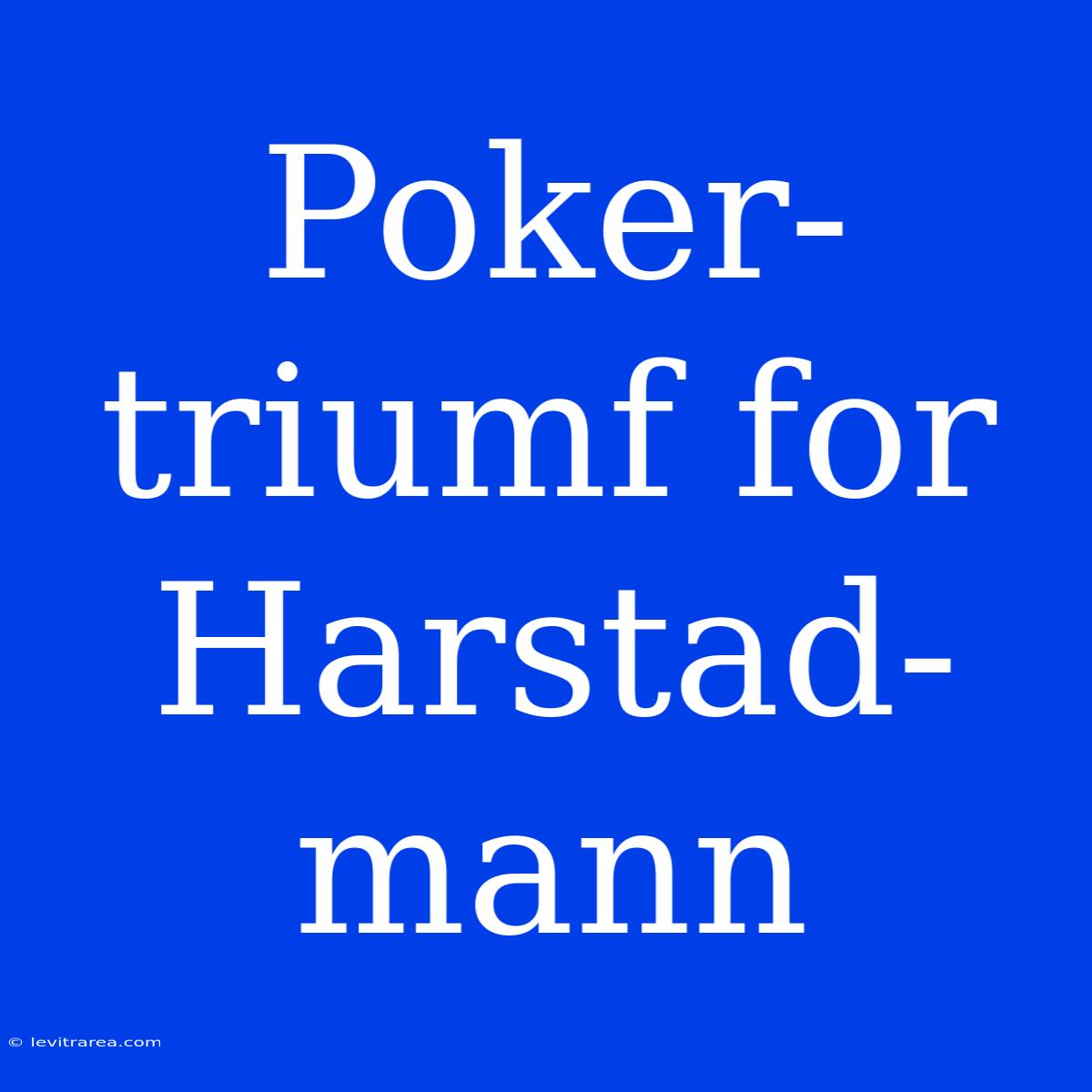 Poker-triumf For Harstad-mann