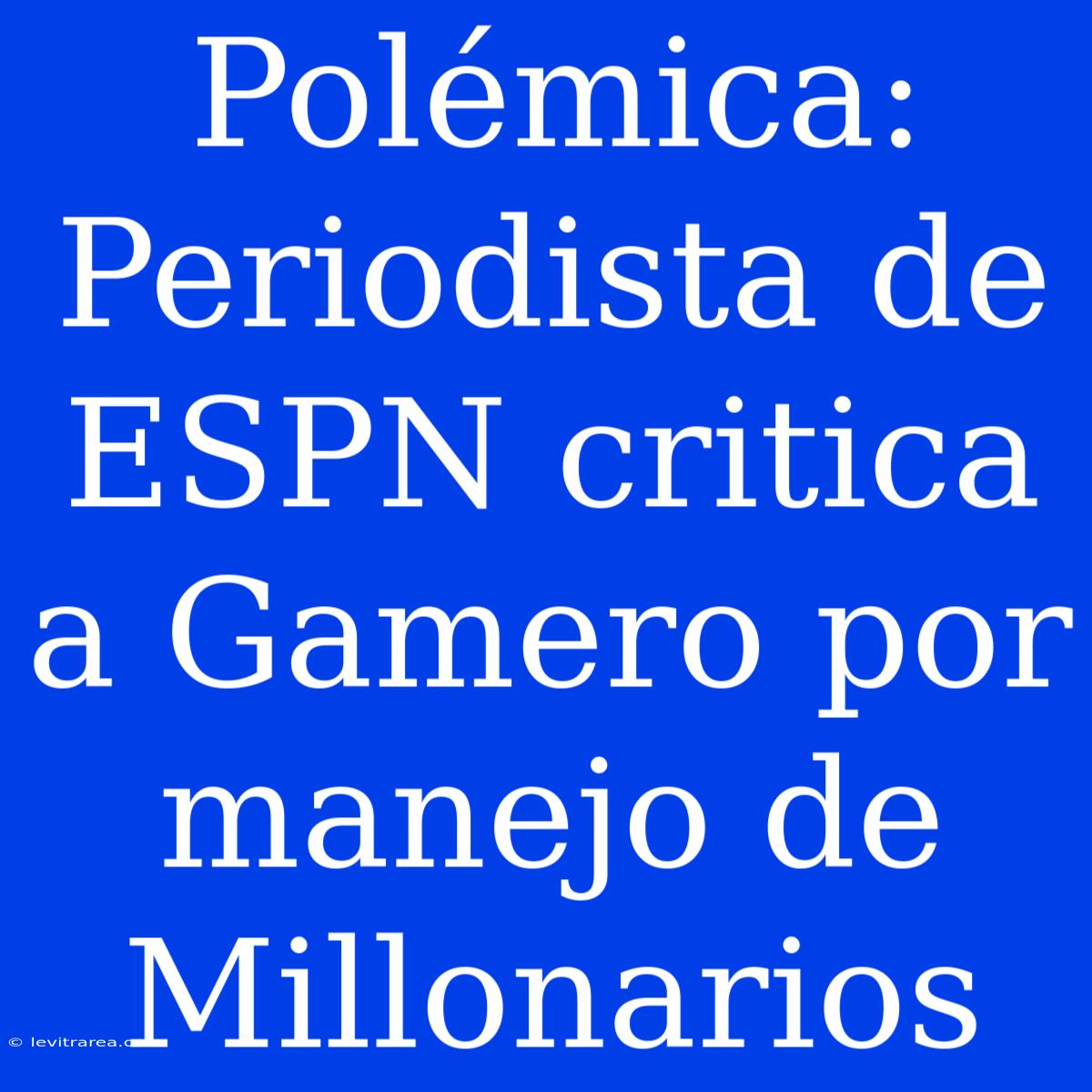 Polémica: Periodista De ESPN Critica A Gamero Por Manejo De Millonarios