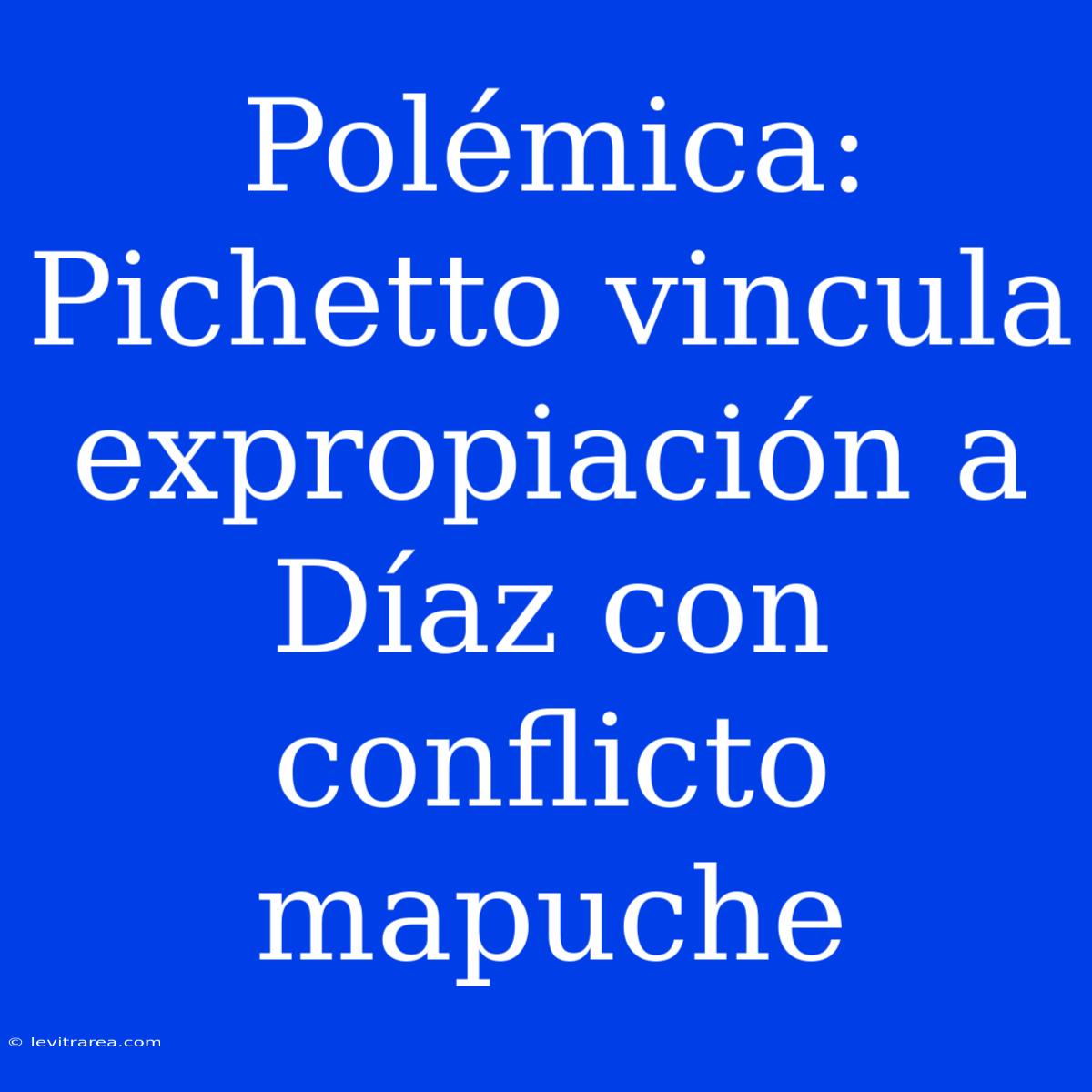 Polémica: Pichetto Vincula Expropiación A Díaz Con Conflicto Mapuche