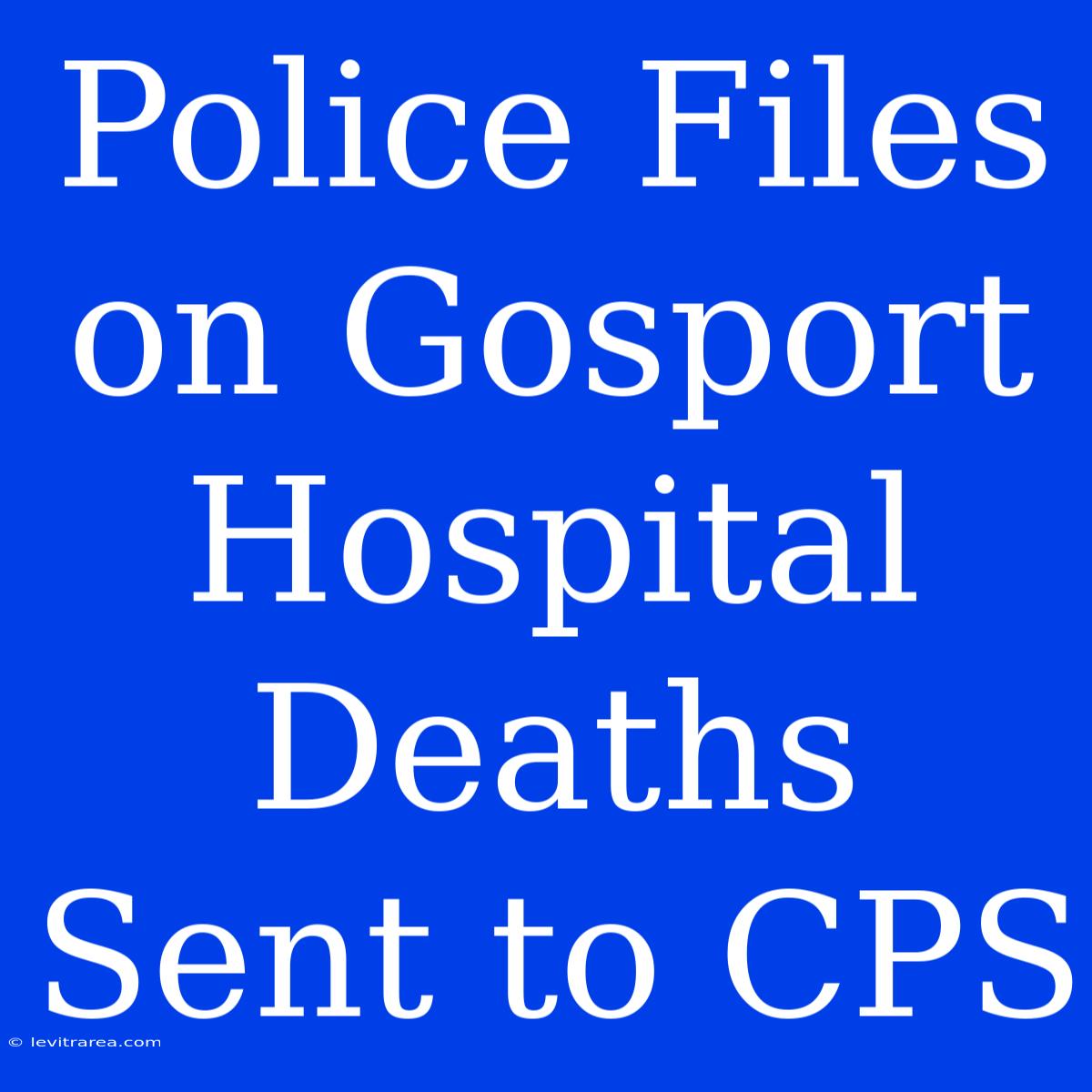 Police Files On Gosport Hospital Deaths Sent To CPS