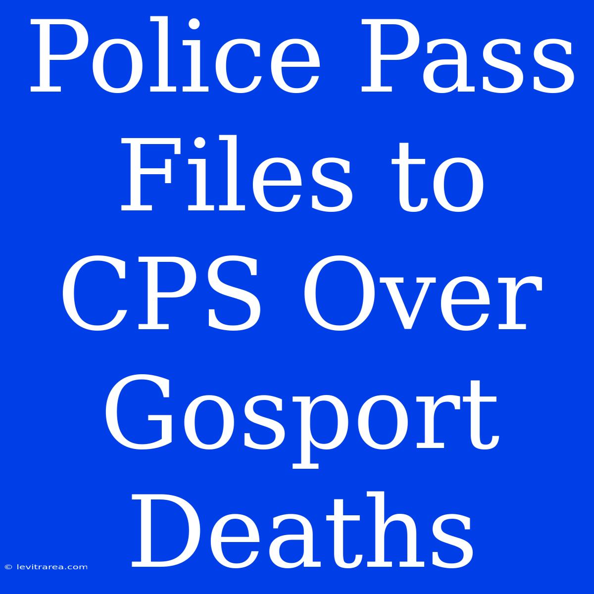 Police Pass Files To CPS Over Gosport Deaths