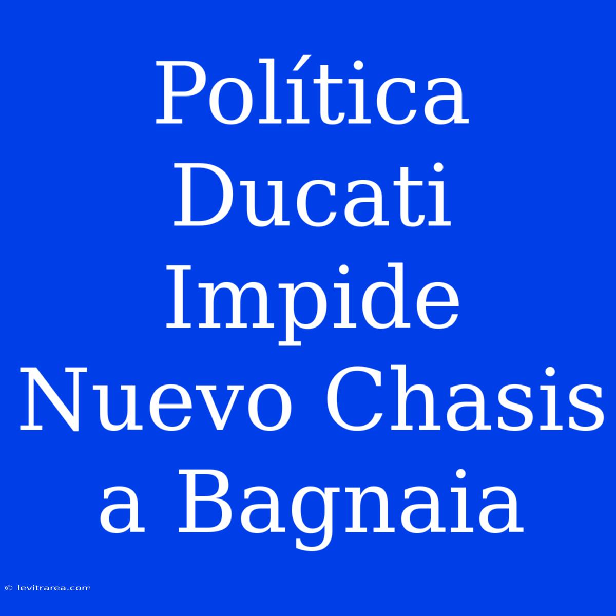 Política Ducati Impide Nuevo Chasis A Bagnaia 