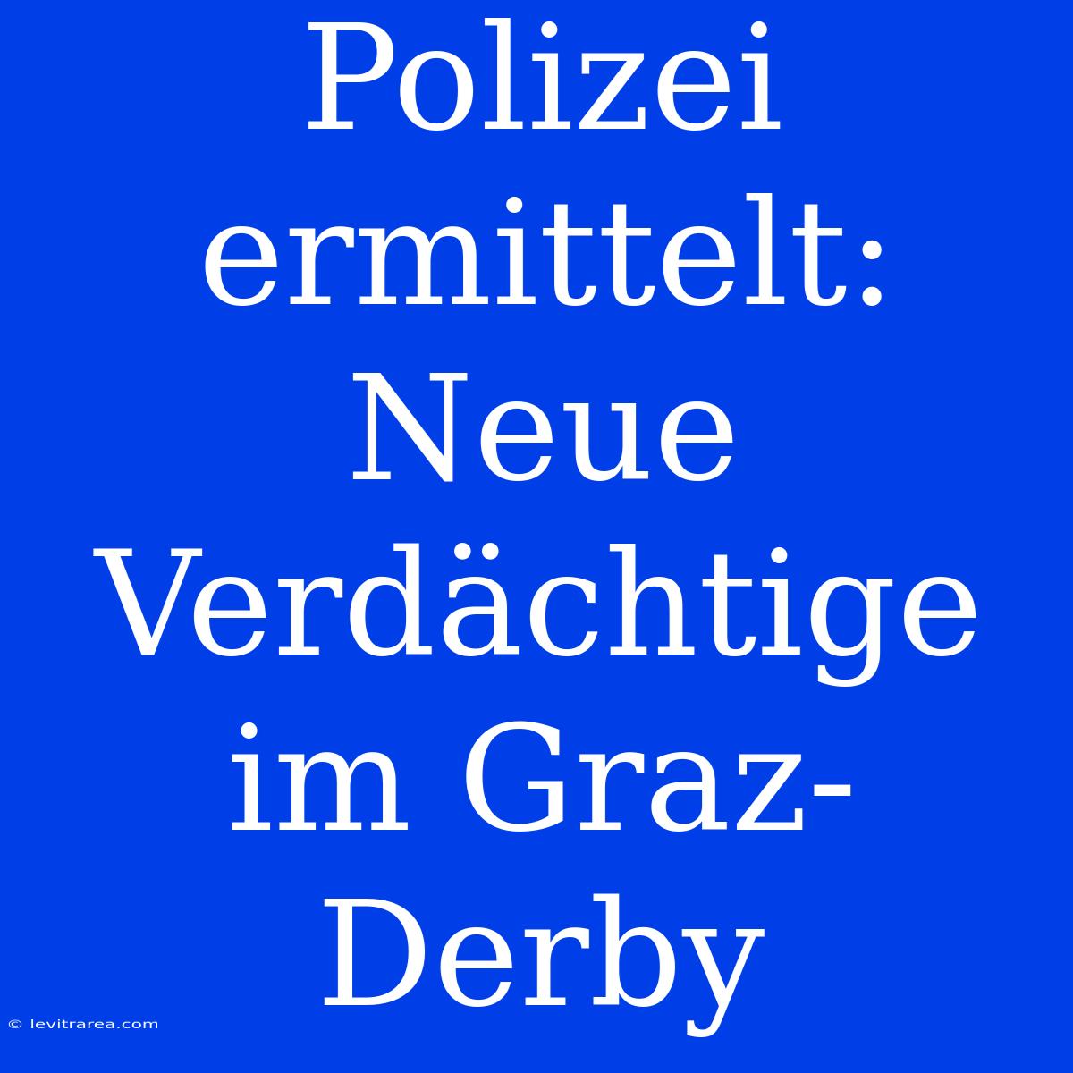 Polizei Ermittelt: Neue Verdächtige Im Graz-Derby