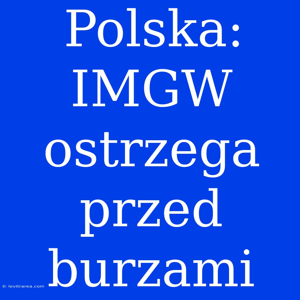 Polska: IMGW Ostrzega Przed Burzami