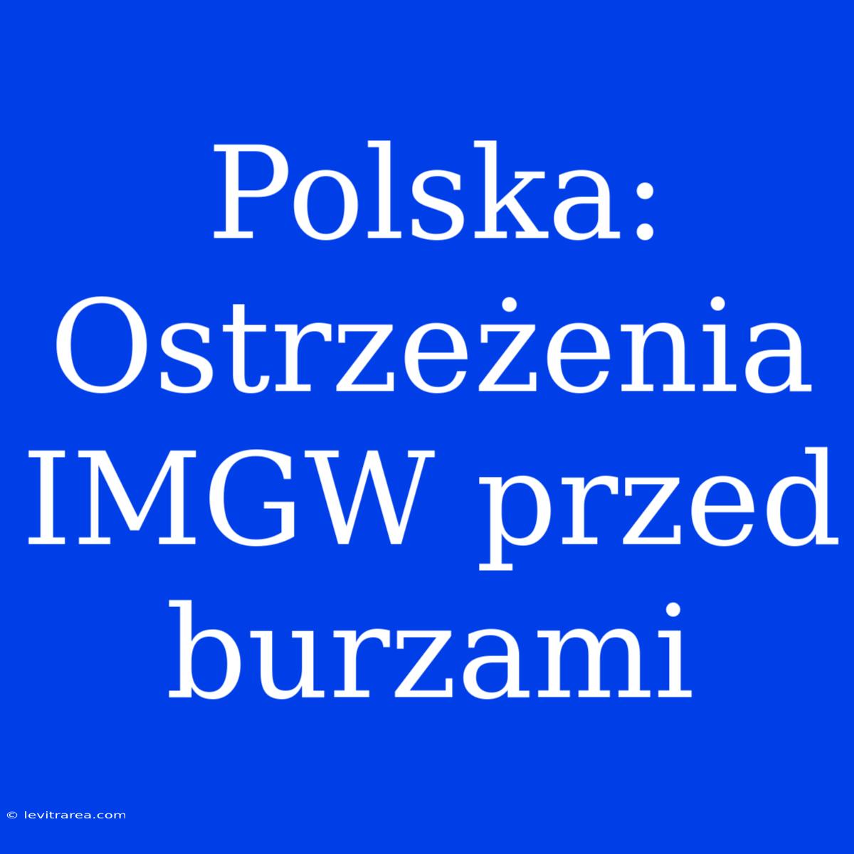 Polska: Ostrzeżenia IMGW Przed Burzami