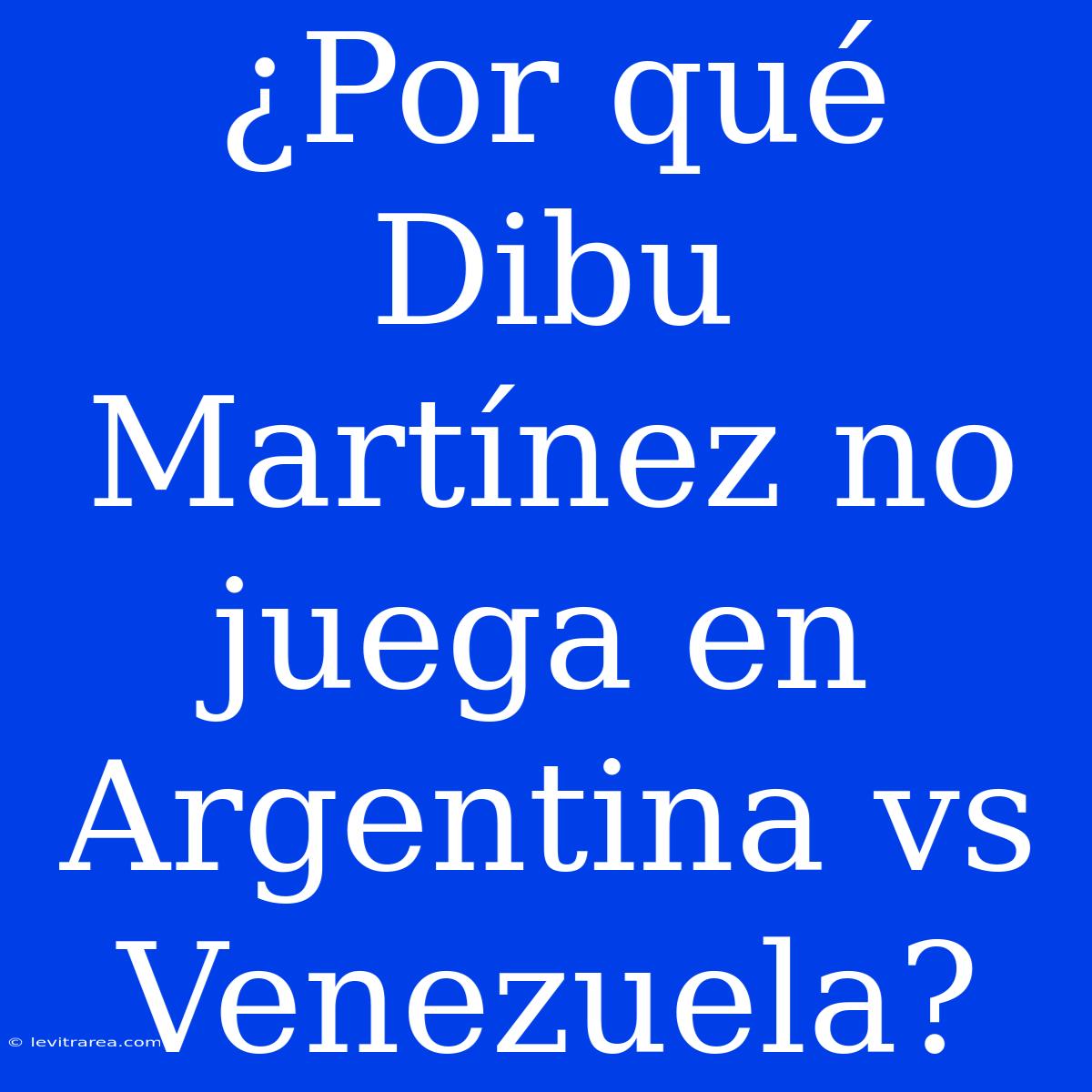 ¿Por Qué Dibu Martínez No Juega En Argentina Vs Venezuela?