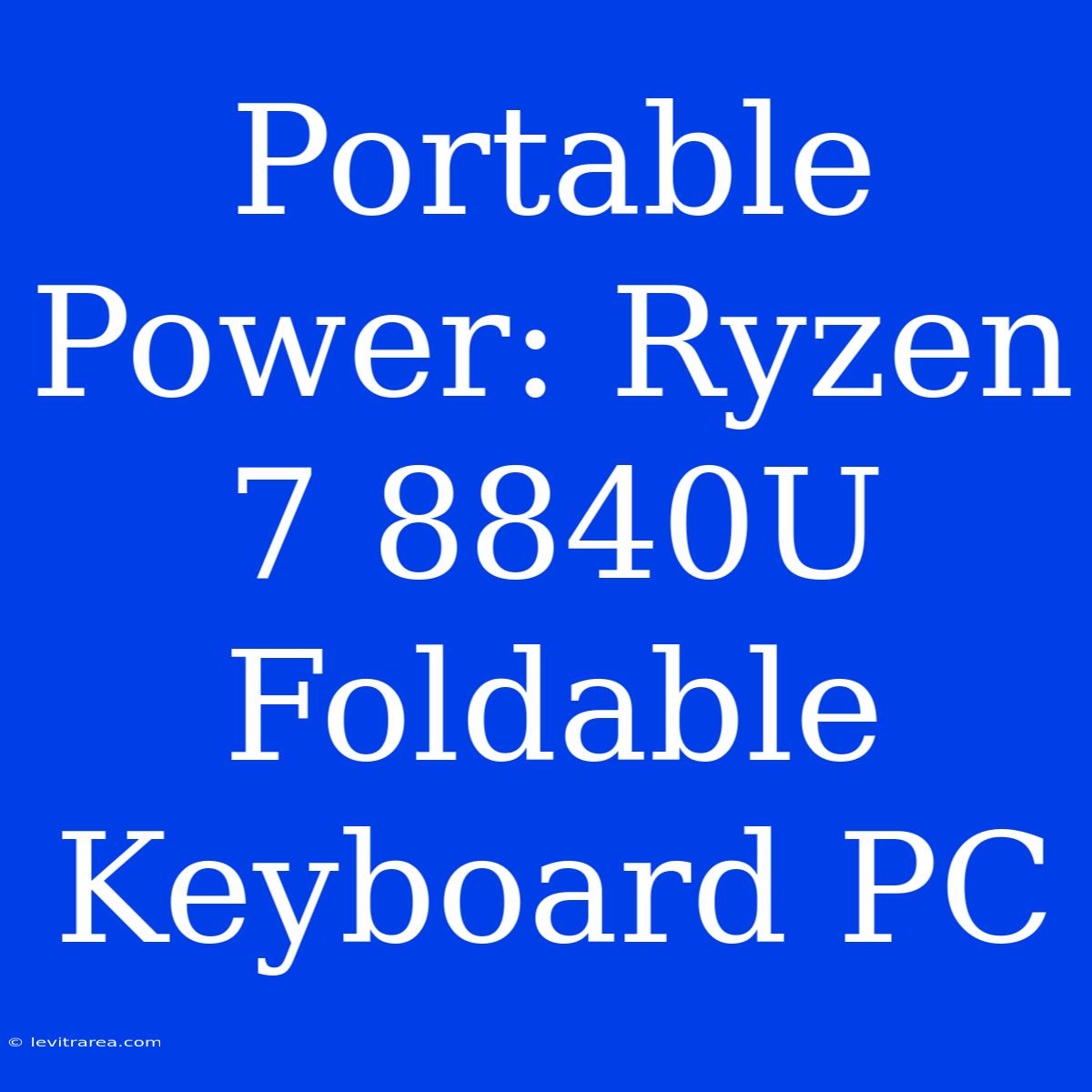 Portable Power: Ryzen 7 8840U Foldable Keyboard PC