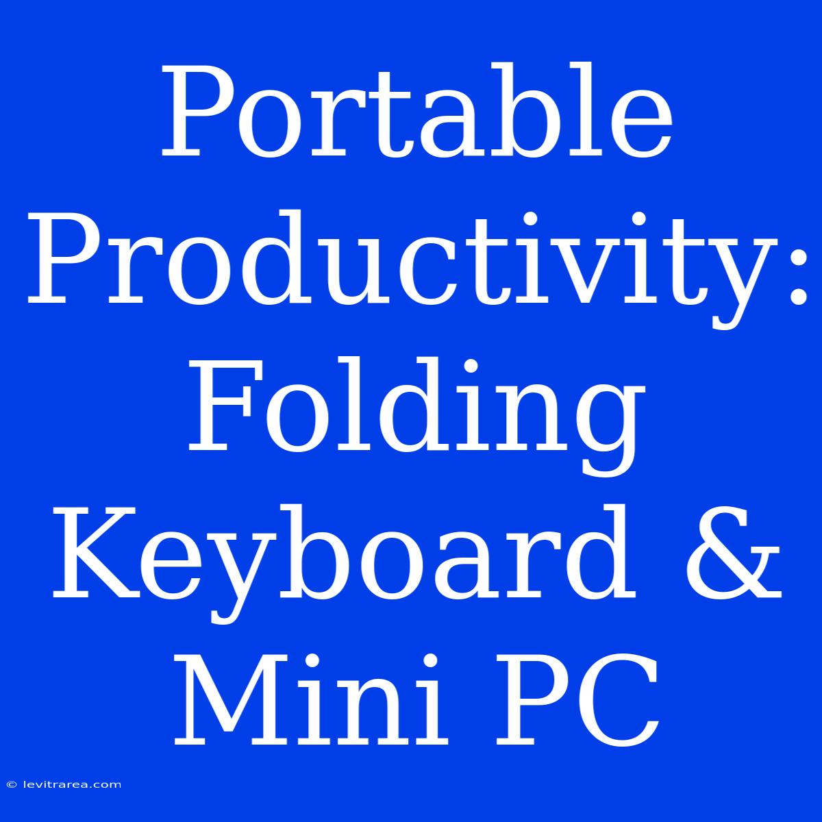 Portable Productivity: Folding Keyboard & Mini PC