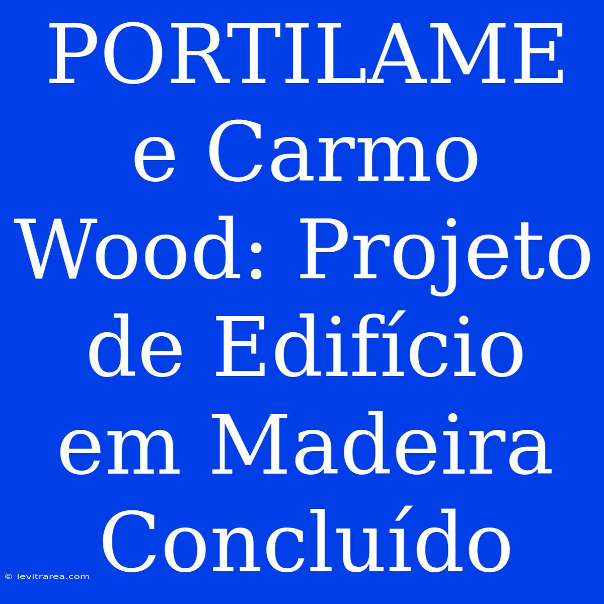 PORTILAME E Carmo Wood: Projeto De Edifício Em Madeira Concluído