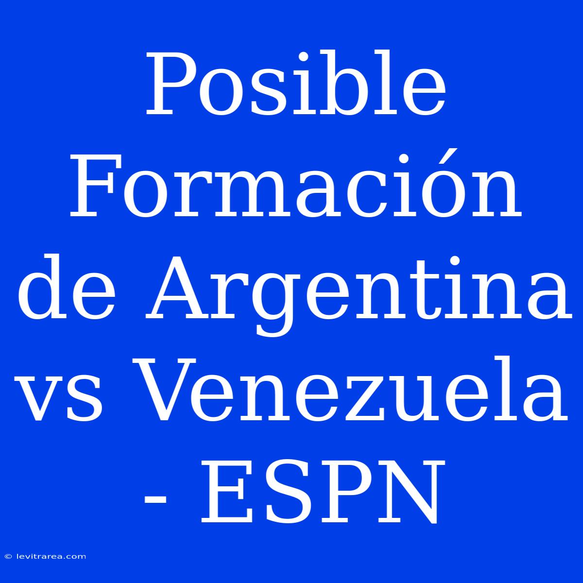 Posible Formación De Argentina Vs Venezuela - ESPN