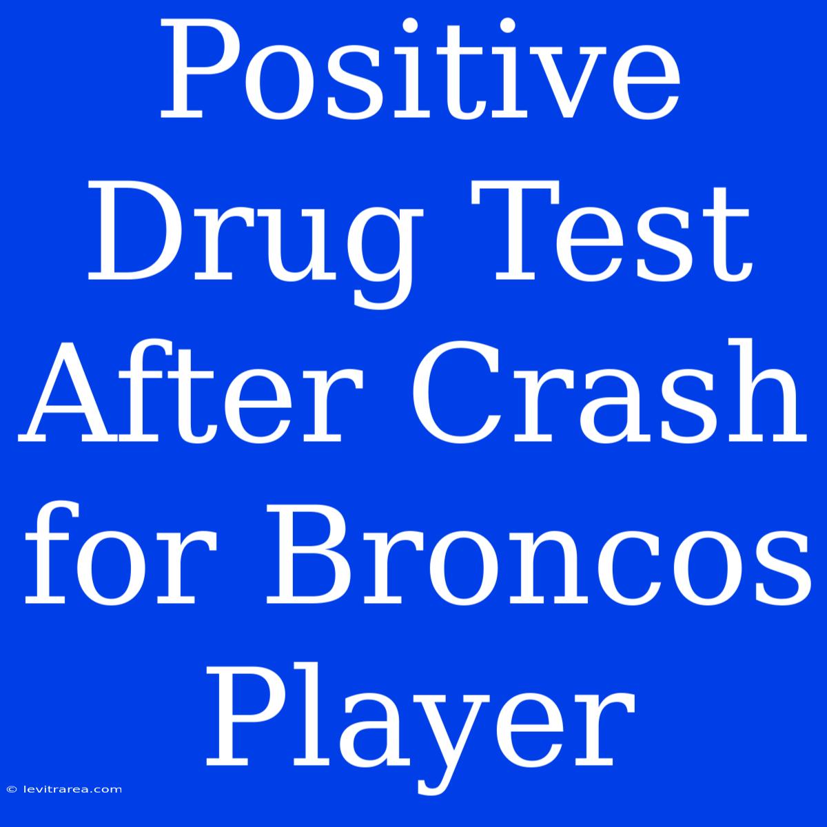 Positive Drug Test After Crash For Broncos Player