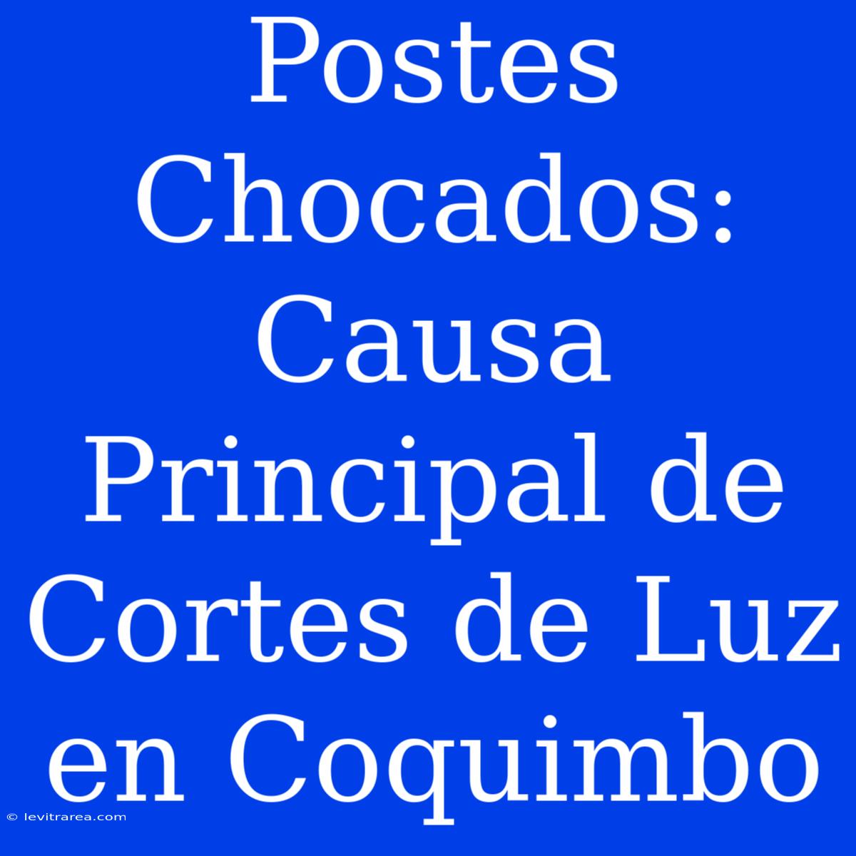 Postes Chocados: Causa Principal De Cortes De Luz En Coquimbo