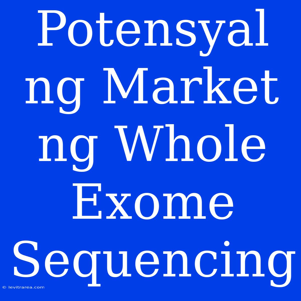 Potensyal Ng Market Ng Whole Exome Sequencing