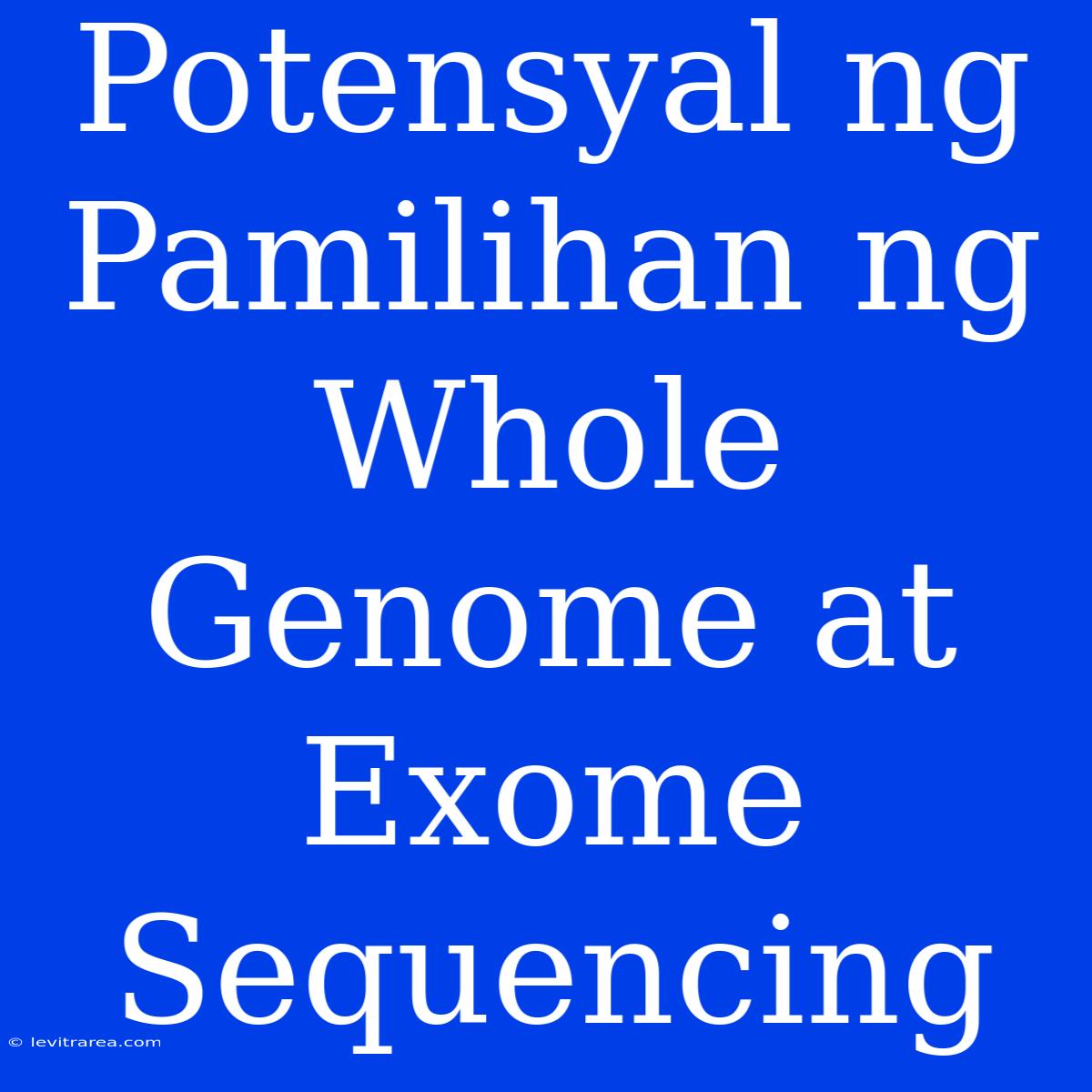 Potensyal Ng Pamilihan Ng Whole Genome At Exome Sequencing