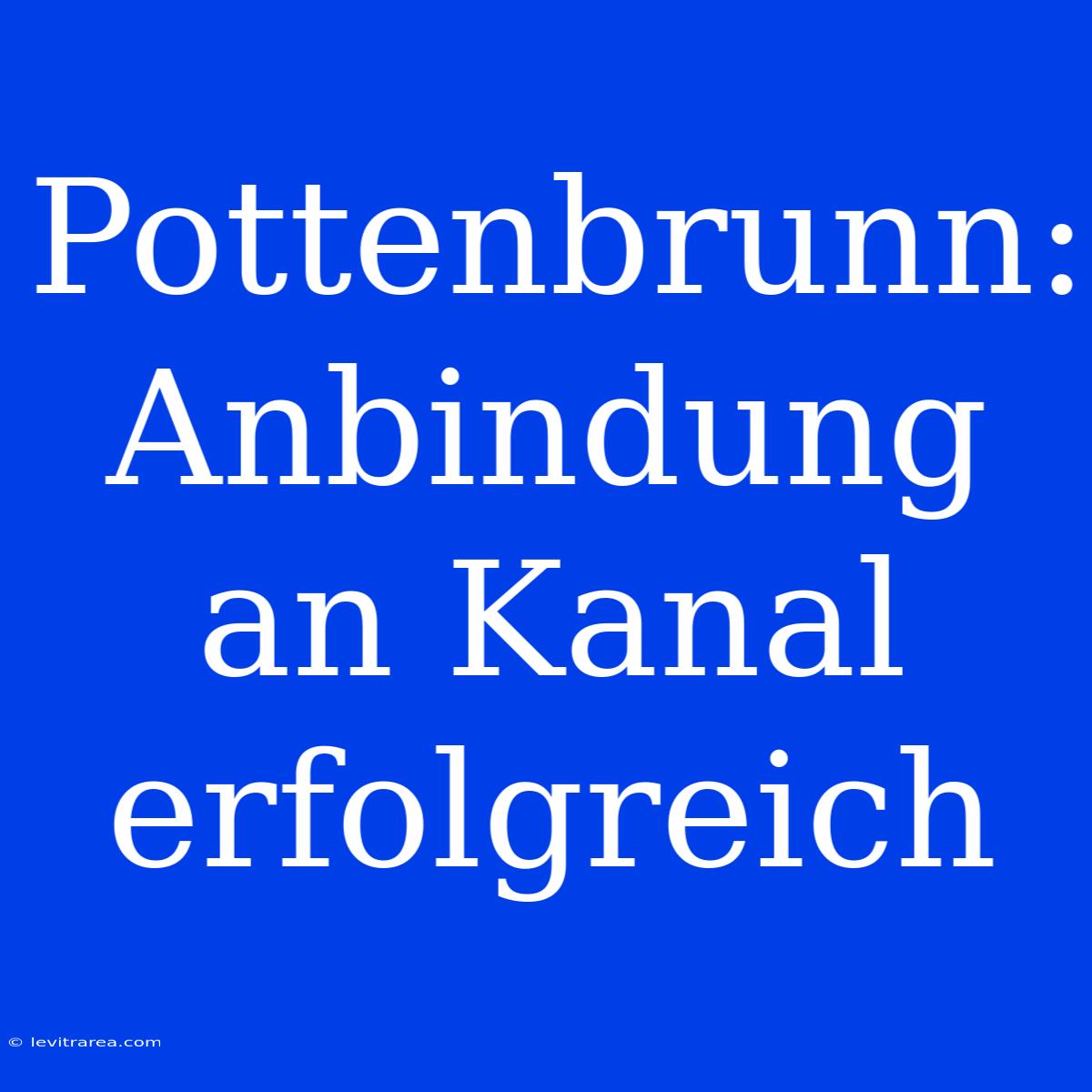 Pottenbrunn: Anbindung An Kanal Erfolgreich