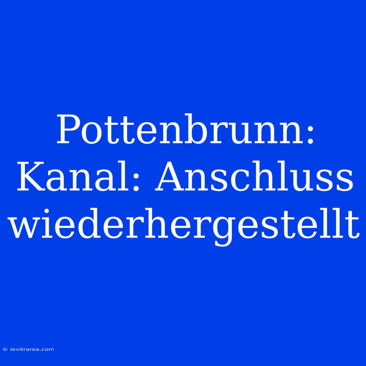 Pottenbrunn: Kanal: Anschluss Wiederhergestellt