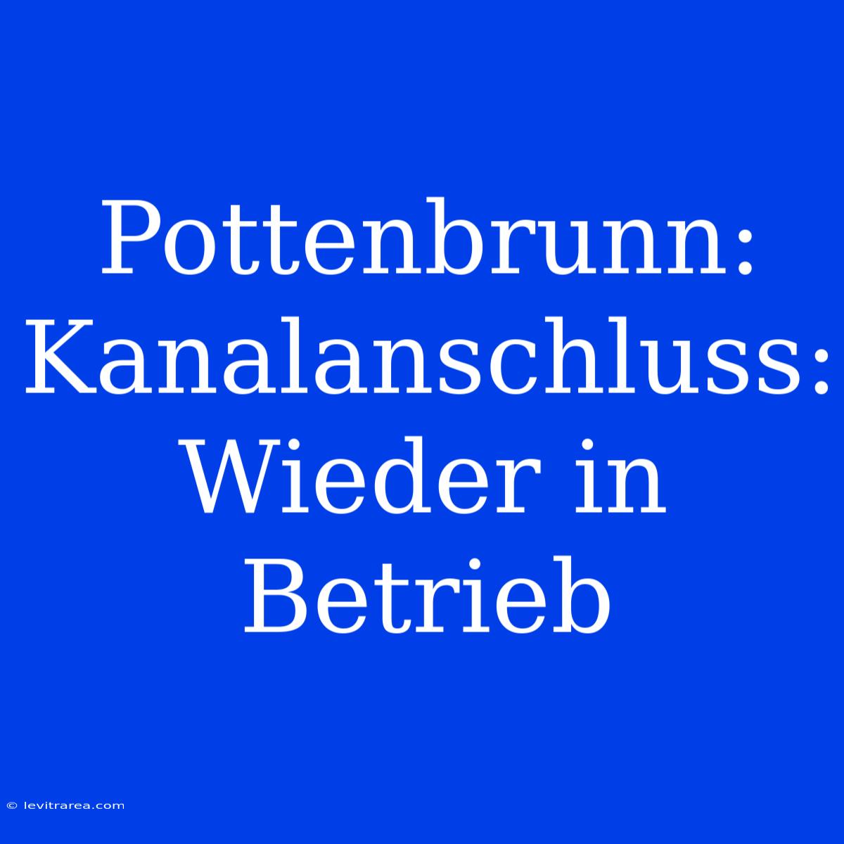 Pottenbrunn: Kanalanschluss: Wieder In Betrieb