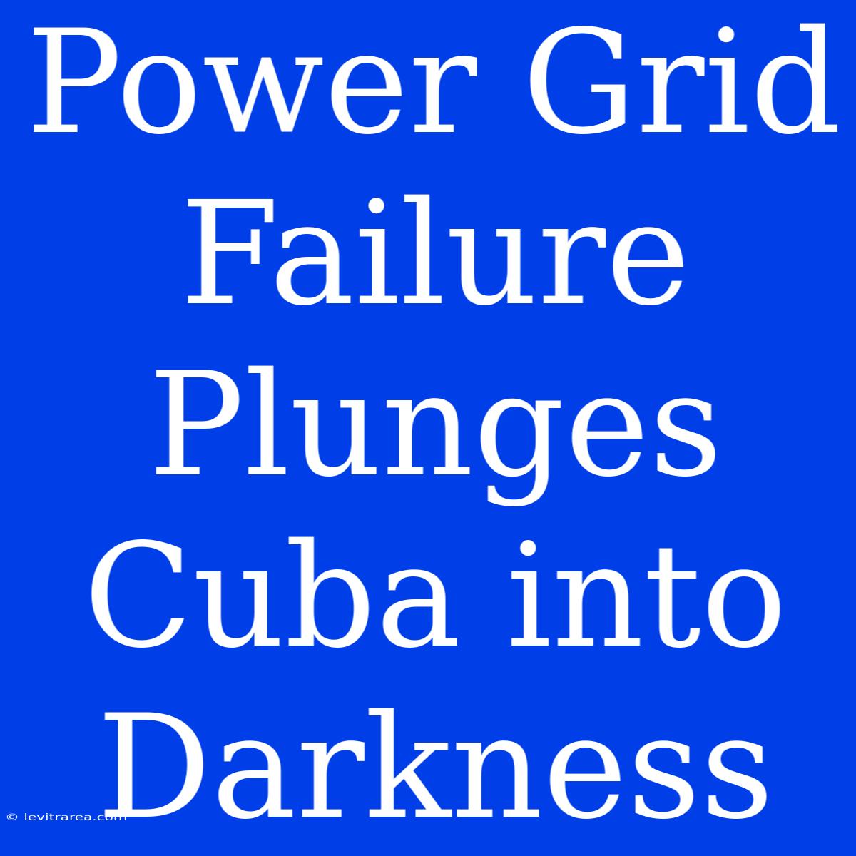 Power Grid Failure Plunges Cuba Into Darkness