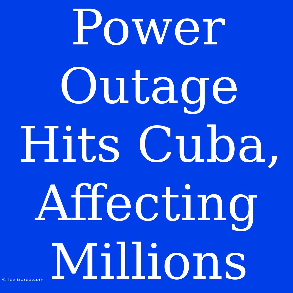 Power Outage Hits Cuba, Affecting Millions