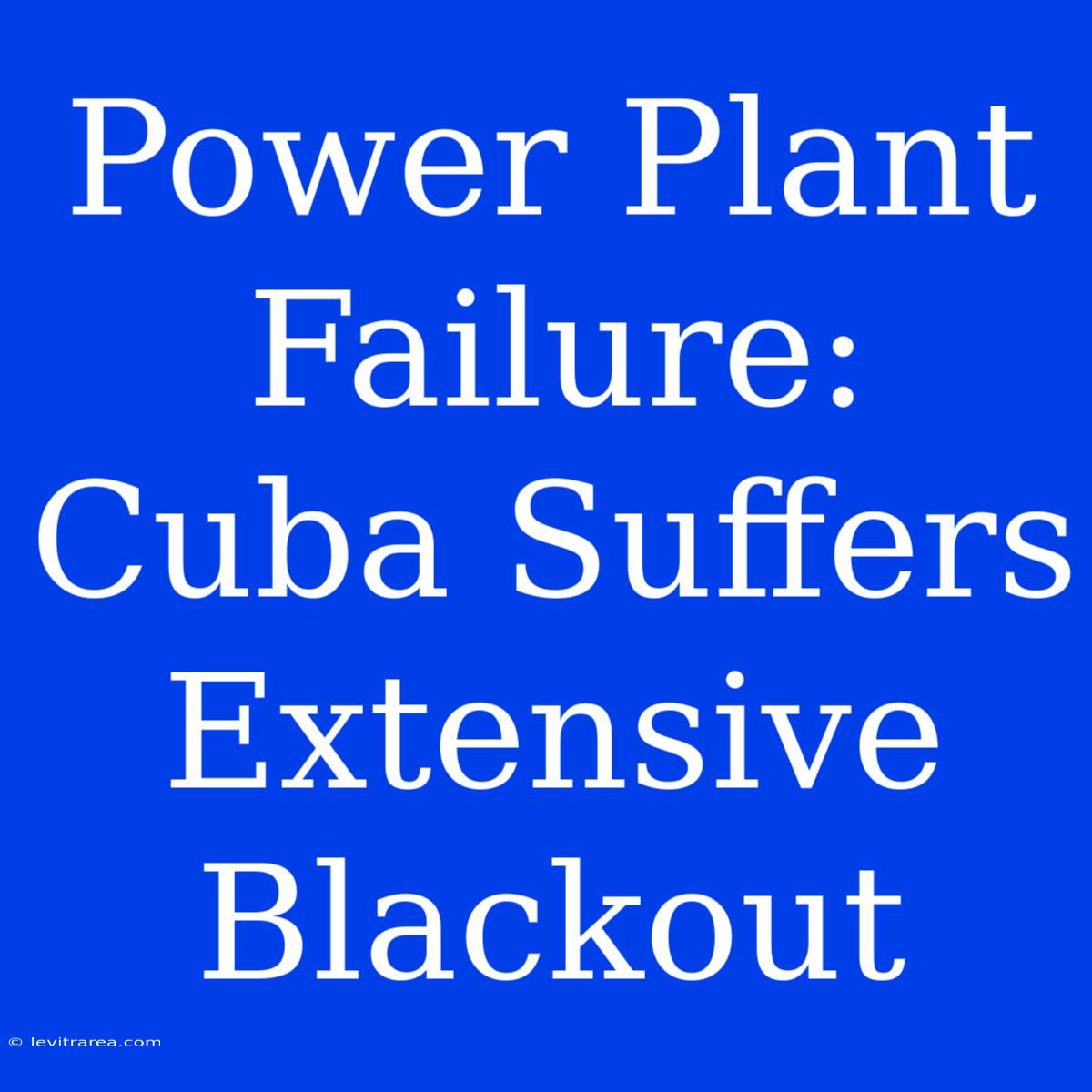 Power Plant Failure: Cuba Suffers Extensive Blackout