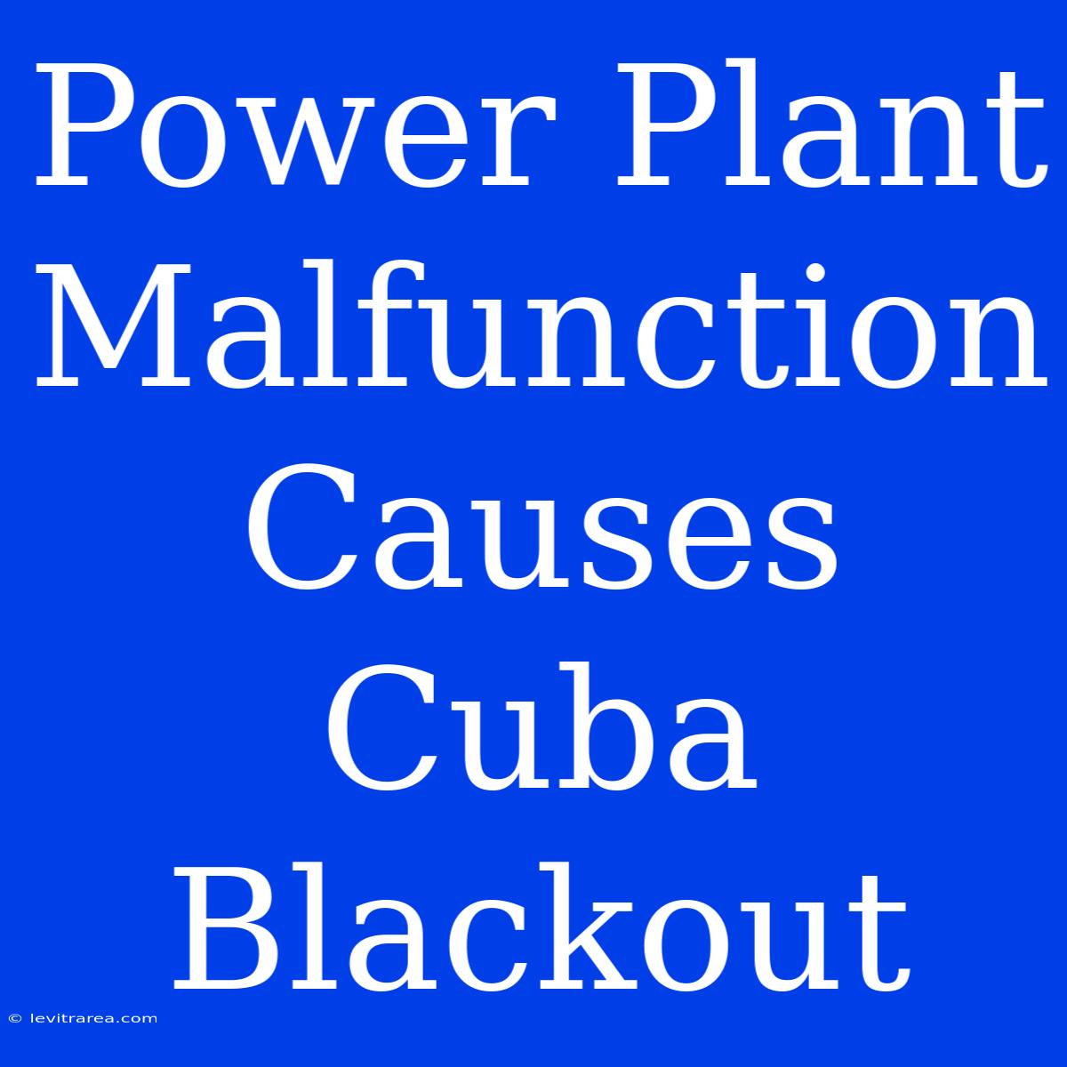 Power Plant Malfunction Causes Cuba Blackout