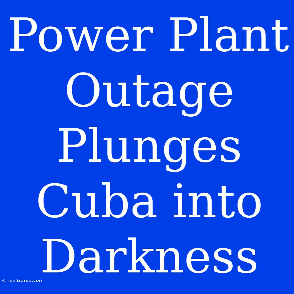 Power Plant Outage Plunges Cuba Into Darkness