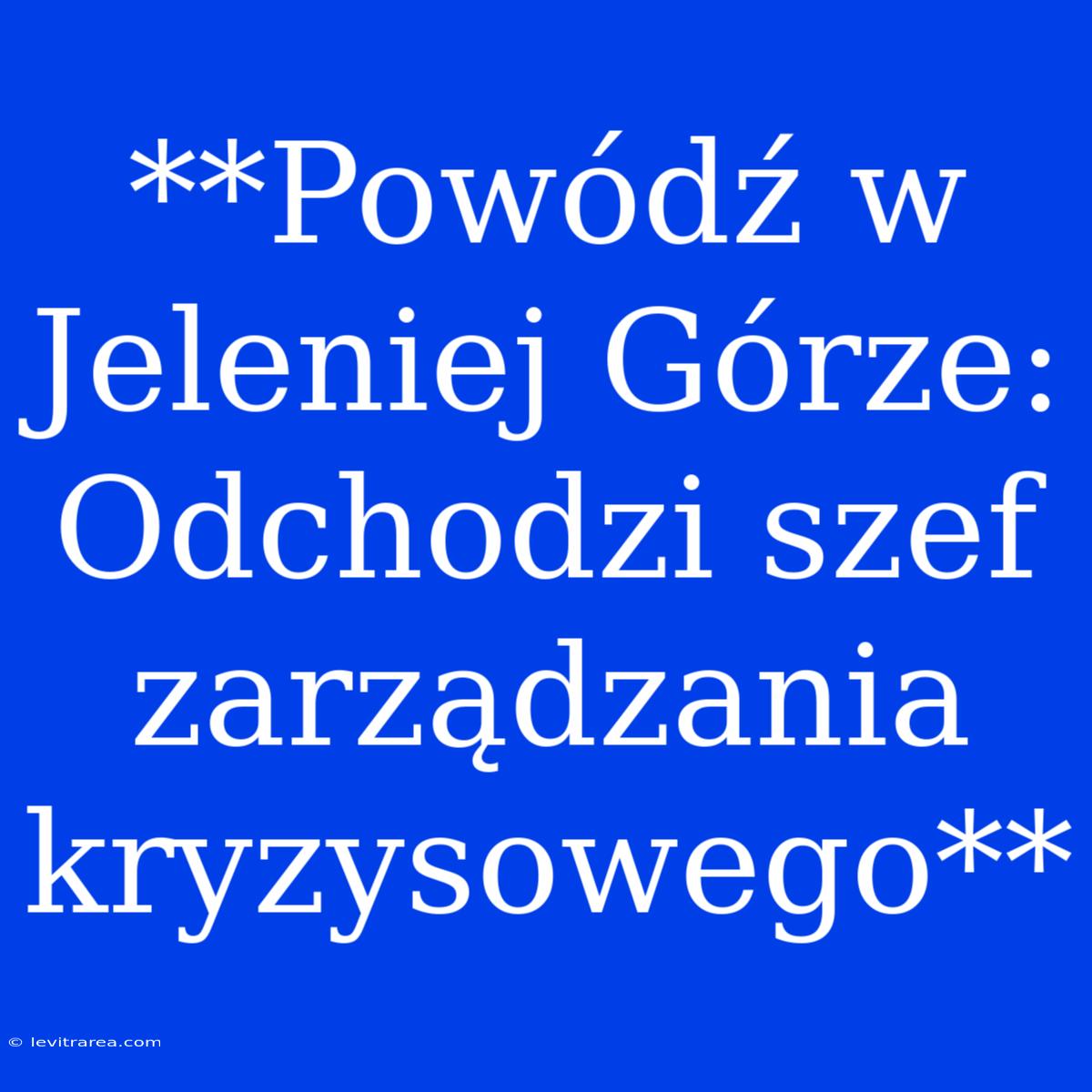 **Powódź W Jeleniej Górze: Odchodzi Szef Zarządzania Kryzysowego**