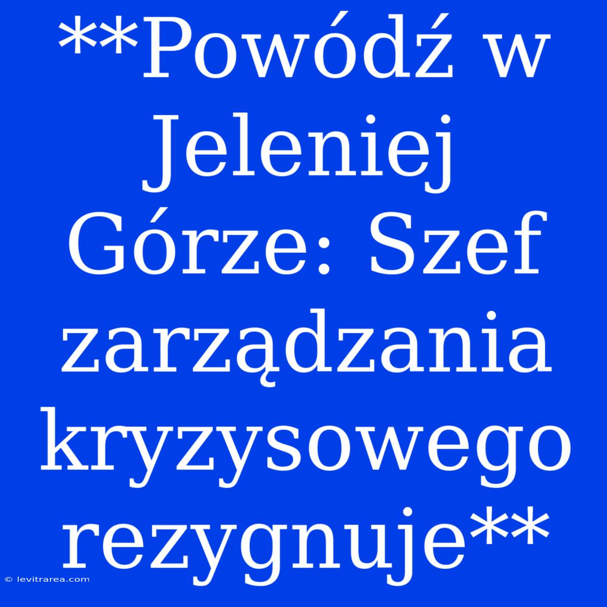 **Powódź W Jeleniej Górze: Szef Zarządzania Kryzysowego Rezygnuje**