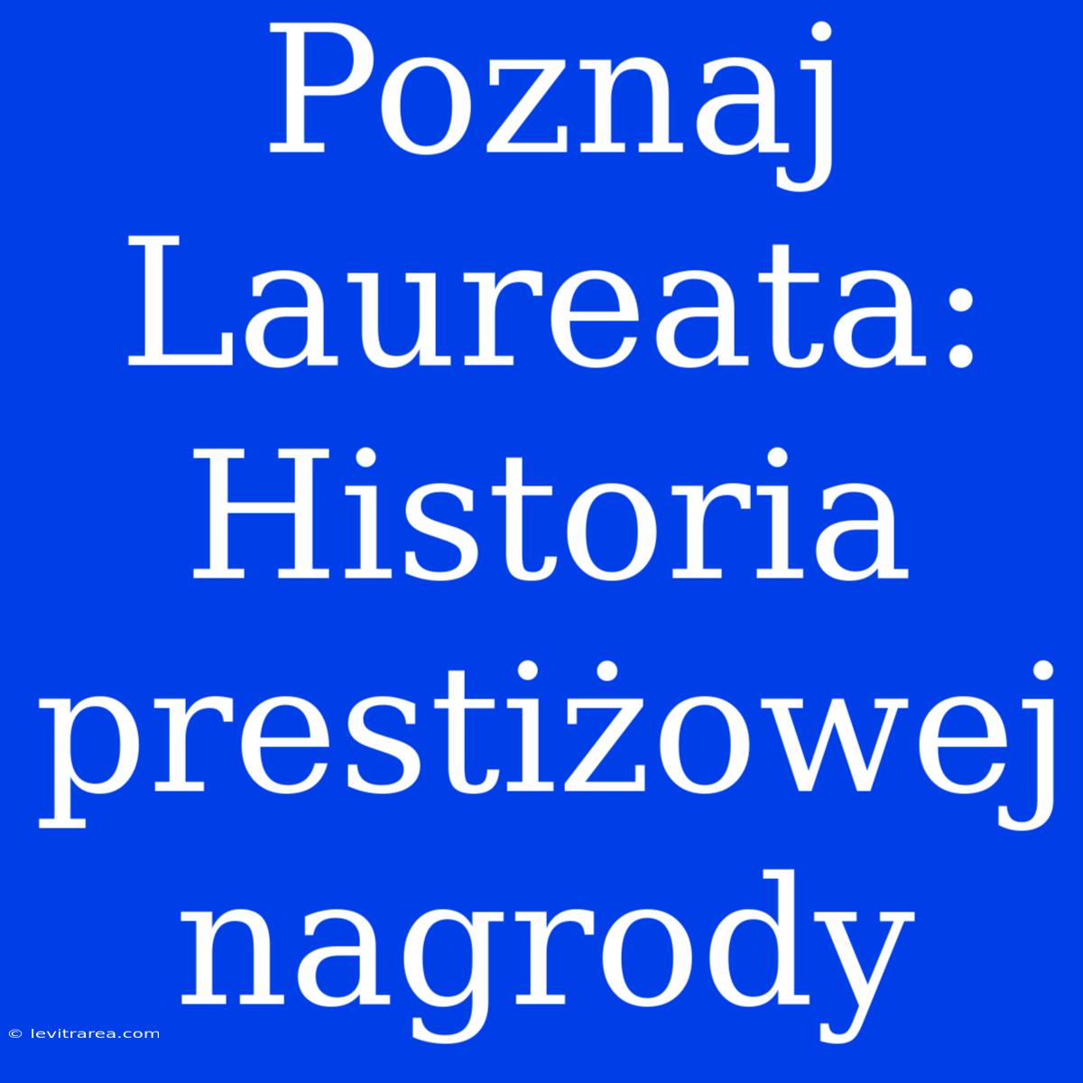 Poznaj Laureata: Historia Prestiżowej Nagrody