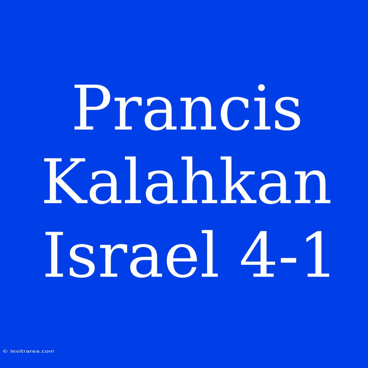 Prancis Kalahkan Israel 4-1