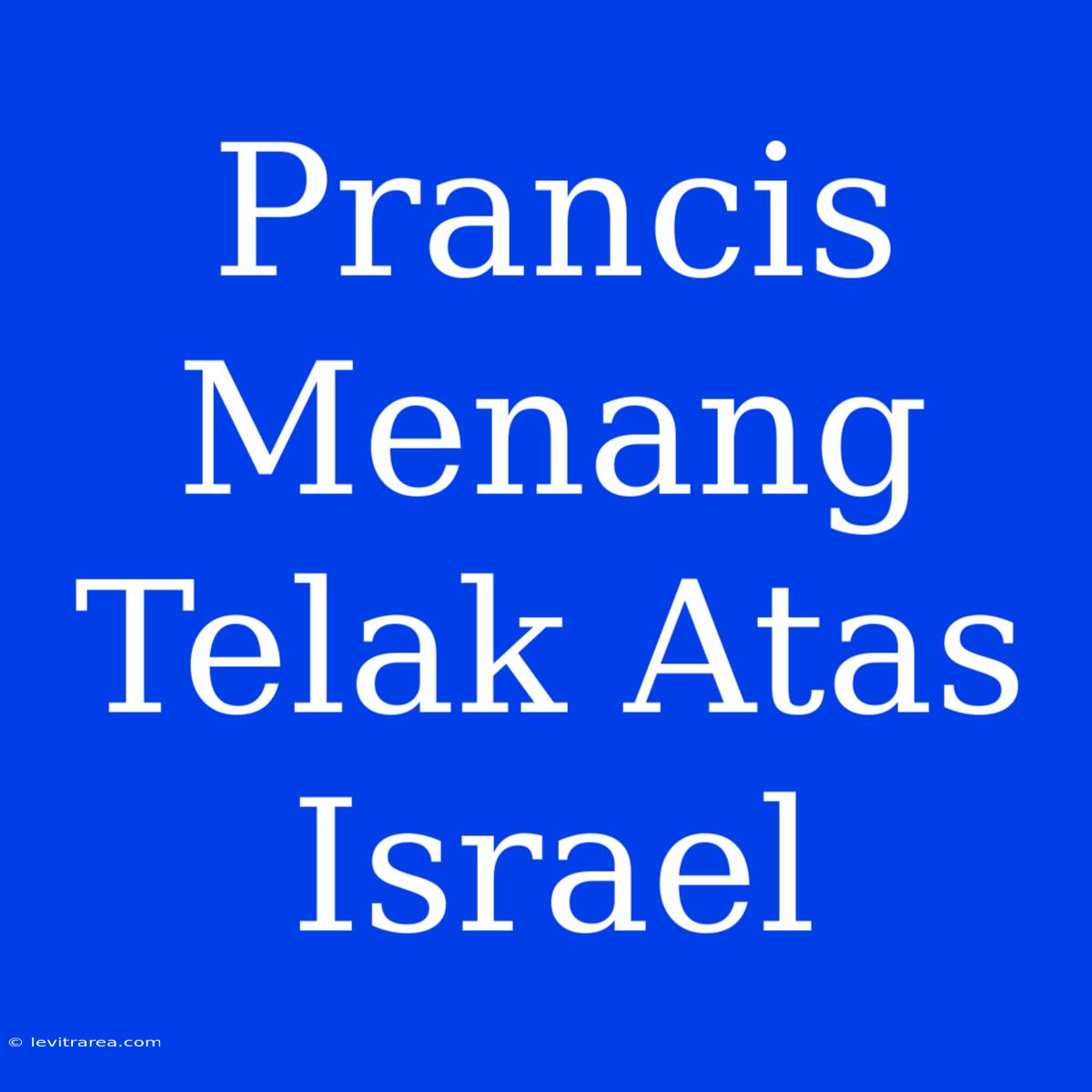 Prancis Menang Telak Atas Israel