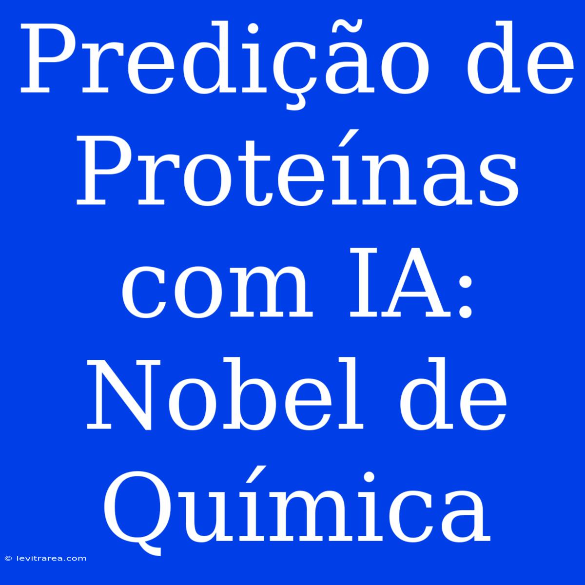 Predição De Proteínas Com IA: Nobel De Química