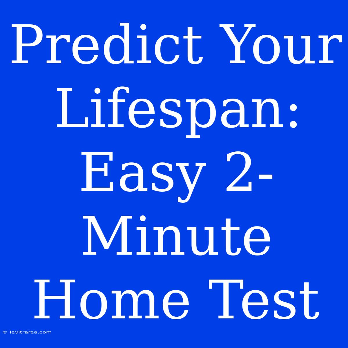 Predict Your Lifespan: Easy 2-Minute Home Test