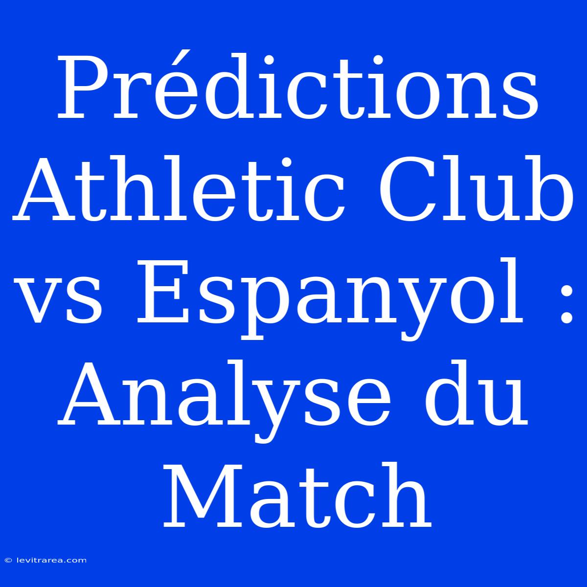 Prédictions Athletic Club Vs Espanyol : Analyse Du Match