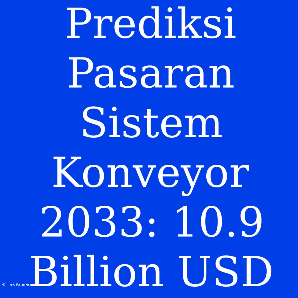 Prediksi Pasaran Sistem Konveyor 2033: 10.9 Billion USD