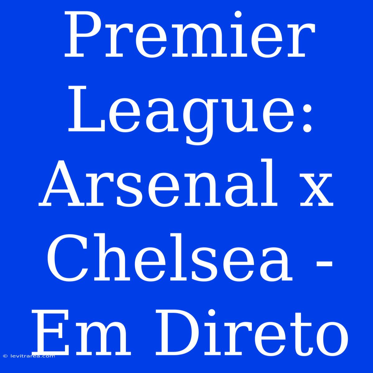 Premier League: Arsenal X Chelsea - Em Direto