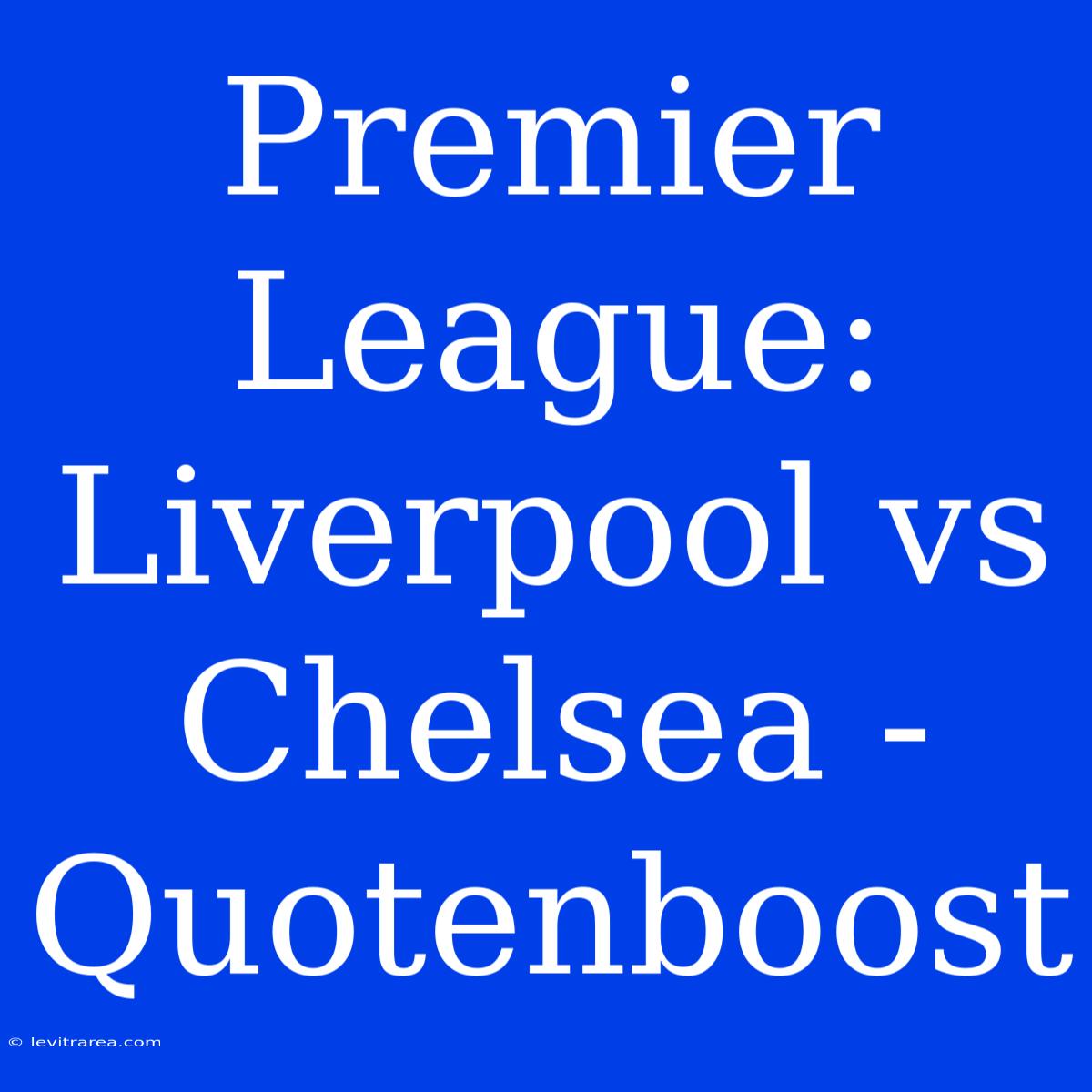 Premier League: Liverpool Vs Chelsea - Quotenboost