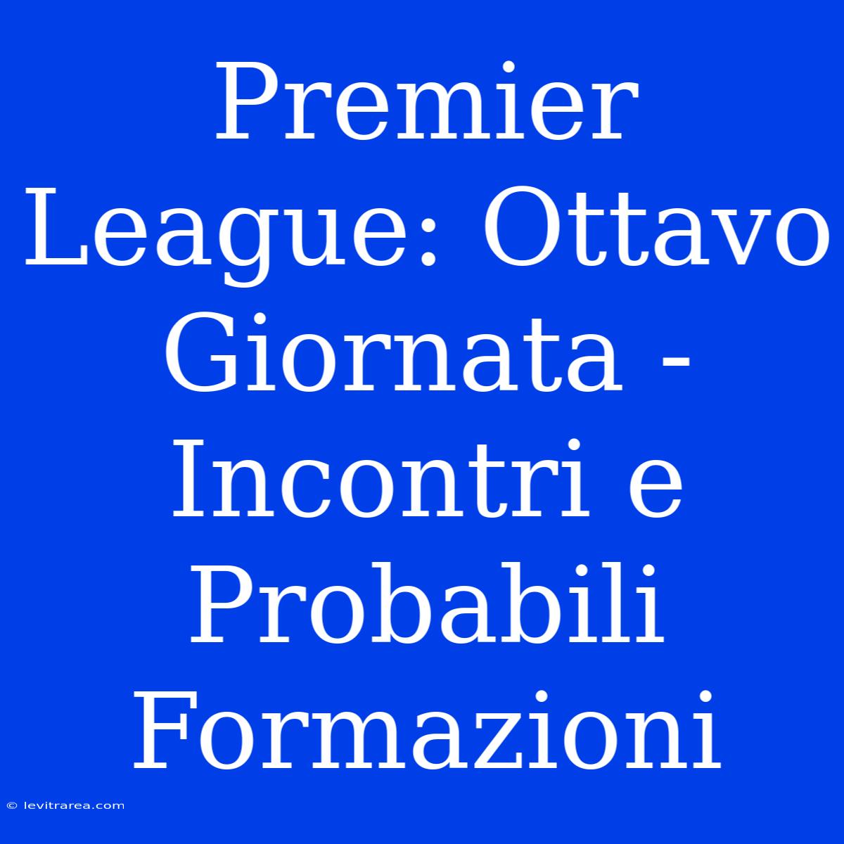 Premier League: Ottavo Giornata - Incontri E Probabili Formazioni